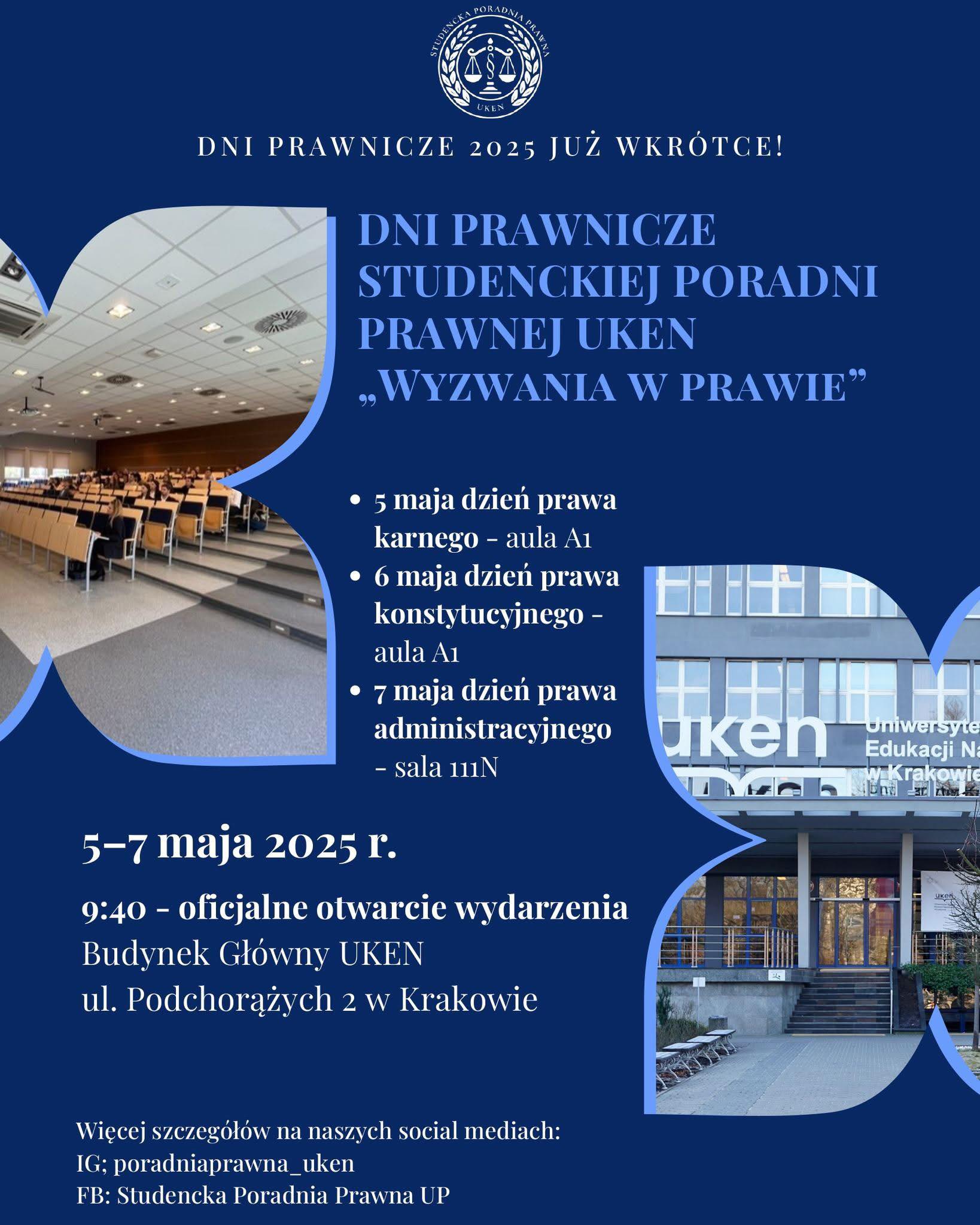 Grafika przedstawiająca tekst: „Dni Prawnicze 2025 już wkrótce! Dni Prawnicze Studenckiej Poradni Prawnej UKEN „Wyzwania w Prawie”. 5 maja dzień prawa karnego – aula A1, 6 maja dzień prawa konstytucyjnego – aula A1, 7 maja dzień prawa administracyjnego sala 111N. 5-7 maja 2025 r. 9:40 oficjalne otwarcie wydarzenia Budynek Główny UKEN ul. Podchorążych 2 w Krakowie. Więcej szczegółów na naszych social mediach” IG: poradniaprawna_uken, FB: Studencka Poradnia Prawna UP”